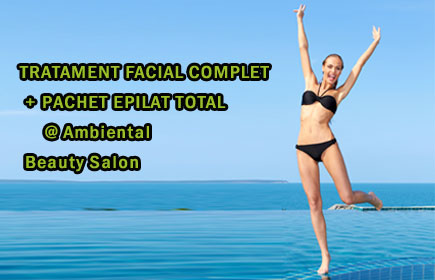 TRATAMENT FACIAL COMPLET + PACHET EPILAT TOTAL @ Ambiental Beauty Salon